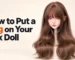 How to put a wig on your sex doll — brown wig fitting guide